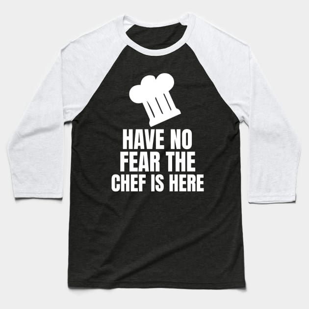 Have No Fear The Chef Is Here - Funny Chef Baseball T-Shirt by fromherotozero